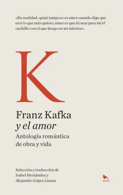 FRANZ KAFKA Y EL AMOR : ANTOLOGIA ROMANTICA DE OBRA Y VIDA1