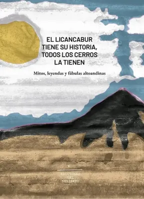 EL LICANCABUR TIENE SU HISTORIA, TODOS LOS CERROS LA TIENEN : MITOS1