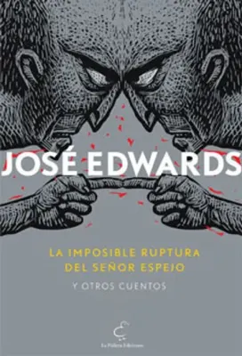 LA IMPOSIBLE RUPTURA DEL SEÑOR ESPEJO Y OTROS CUENTOS1
