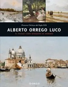 COLECCIÓN PINTURA CHILENA DEL SIGLO XX:  ALBERTO ORREGO LUCO1