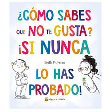 ¿CÓMO SABES QUE NO TE GUSTA? ¡SI NUNCA LO HAS PROBADO!1
