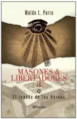 MASONES Y LIBERTADORES 3 EL LEGADO DE LOS HEROES