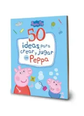 50 IDEAS PARA CREAR Y JUGAR CON PEPPA