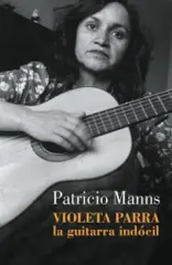 VIOLETA PARRA LA GUITARRA INDOCIL