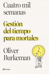 CUATRO MIL SEMANAS GESTION DEL TIEMPO PARA MORTALES