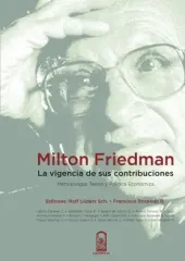 MILTON FRIEDMAN LA VIGENCIA DE SUS CONTRIBUCIONES