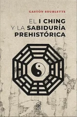EL I CHING Y LA SABIDURIA PREHISTORICA