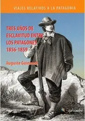 TRES AÑOS DE ESCLAVITUD ENTRE LOS PATAGONES 1856-1859