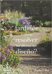 EL SUEÑO DE LOS JARDINES Y COMO RESOLVER LOS DILEMAS DEL DISEÑO