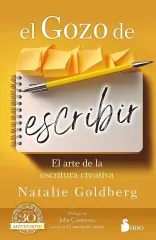 EL GOZO DE ESCRIBIR EL ARTE DE LA ESCRITURA CREATIVA