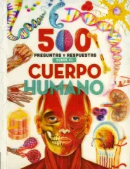 500 PREGUNTAS Y RESPUESTAS SOBRE EL CUERPO HUMANO