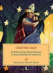 EL ARBOL DE LAS FLORES BLANCAS Y OTRAS LEYENDAS DE AMERICA