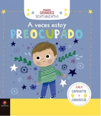 A VECES ESTOY PREOCUPADO PEQUEÑOS GRANDES SENTIMIENTOS