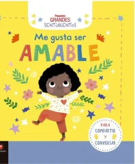 ME GUSTA SER AMABLE PEQUEÑOS GRANDES SENTIMIENTOS