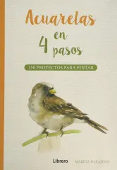 ACUARELAS EN 4 PASOS 150 PROYECTOS PARA PINTAR