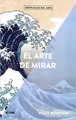 EL ARTE DE MIRAR ESENCIALES DEL ARTE