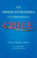 LA ESPADA EXTRANJERA EN LA INDEPENDENCIA DE CHILE