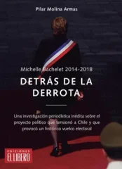 MICHELLE BACHELET 2014-2018 DETRAS DE LA DERROTA