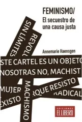 FEMINISMO EL SECUESTRO DE UNA CAUSA JUSTA