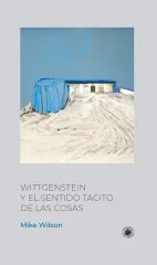 WITTGENSTEIN Y EL SENTIDO TACITO DE LAS COSAS