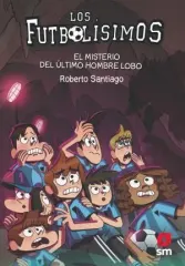 LOS FUTBOLISIMOS 16 EL MISTERIO DEL ULTIMO HOMBRE LOBO