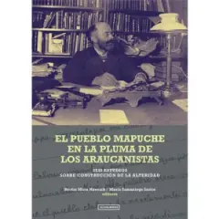 EL PUEBLO MAPUCHE EN LA PLUMA DE LOS ARAUCANISTAS