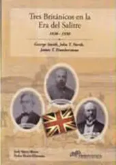 TRES BRITANICOS EN LA ERA DEL SALITRE 1830-1930
