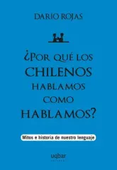 POR QUE LOS CHILENOS HABLAMOS COMO HABLAMOS