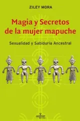 MAGIA Y SECRETOS DE LA MUJER MAPUCHE