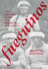 FUEGUINOS UNA CRONICA SOBRE LOS PUEBLOS AUSTRALES