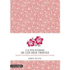LA FELICIDAD DE LOS DIAS TRISTES