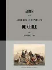 ALBUM DE UN VIAJE POR LA REPUBLICA DE CHILE POR CLAUDIO GAY