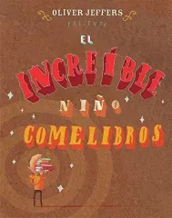 EL INCREIBLE NIÑO COME LIBROS