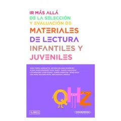 IR MAS ALLA DE LA SELECCION Y EVALUACION DE MATERIALES DE LECTURA INFANTILES Y JUVENILES