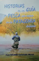 HISTORIAS DE UN GUIA DE PESCA CON MOSCA EN LA PATAGONIA