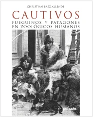 CAUTIVOS FUEGUINOS Y PATAGONES EN ZOOLOGICOS HUMANOS
