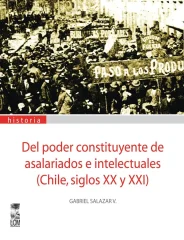 DEL PODER CONSTITUYENTE DE ASALARIADOS E INTELECTUALES (CHILE SIGLOS XX Y XXI)