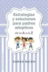 ESTRATEGIAS Y SOLUCIONES PARA PADRES ADOPTIVOS DE LA A A LA Z