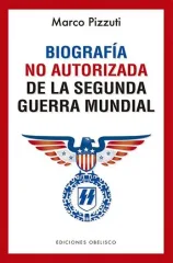 BIOGRAFIA NO AUTORIZADA DE LA SEGUNDA GUERRA MUNDIAL
