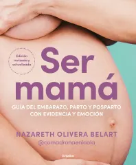 SER MAMÁ - GUIA DEL EMBARAZO, PARTO Y POST PARTO