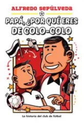 PAPA POR QUE ERES DE COLO COLO