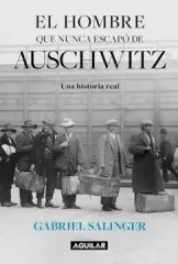 EL HOMBRE QUE NUNCA ESCAPO DE AUSCHWITZ