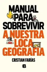 MANUAL PARA SOBREVIVIR A NUESTRA LOCA GEOGRAFIA