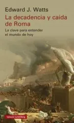 LA DECADENCIA Y CAIDA DE ROMA LA CLAVE PARA ENTENDER EL MUNDO DE HOY