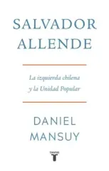 SALVADOR ALLENDE LA IZQUIERDA CHILENA Y LA UNIDAD POPULAR