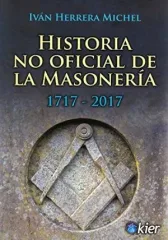 HISTORIA NO OFICIAL DE LA MASONERIA 1717-2017