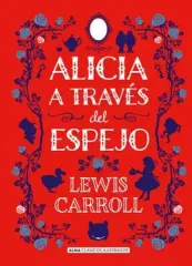 ALICIA A TRAVES DEL ESPEJO - EDICIÓN ILUSTRADA