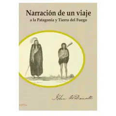 NARRACION DE UN VIAJE A LA PATAGONIA Y TIERRA DEL FUEGO