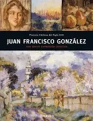 COLECCIÓN PINTURA CHILENA DEL SIGLO XX: JUAN FRANCISCO GONZALEZ