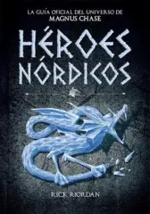 HEROES NORDICOS LA GUIA OFICIAL DE MAGNUS CHASE